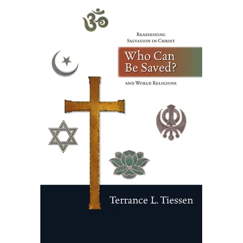 Who Can Be Saved?: Reassessing Salvation in Christ and World Religions