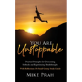 You Are Unstoppable: Practical Principles for Overcoming Setbacks and Experiencing Breakthroughs