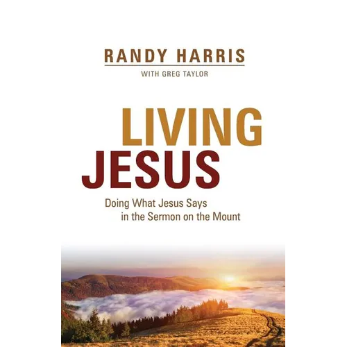 Living Jesus: Doing What Jesus Says in the Sermon on the Mount