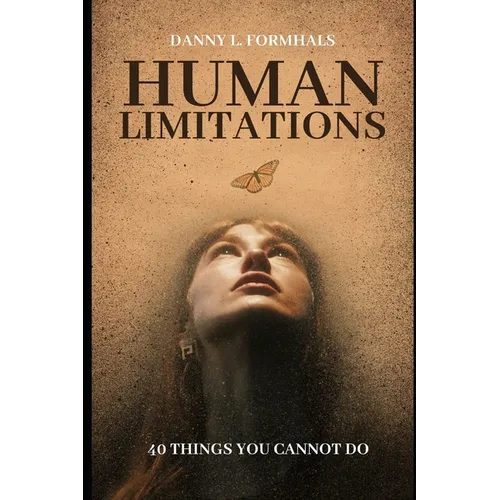 Human Limitations: 40 Things You Cannot Do