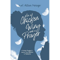 On a Chicken Wing and a Prayer: A Mother/Daughter's Journey from Addiction to Redemption