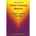 Christ-Centered Ministry versus Problem-Centered Counseling: A Radical Proposal