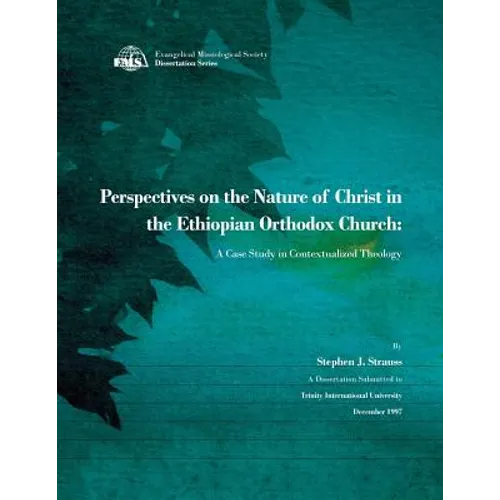 Perspectives on the Nature of Christ in the Ethiopian Orthodox Church: A Case Study in Contextualized Theology