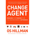 Change Agent: Engaging Your Passion to Be the One Who Makes a Difference