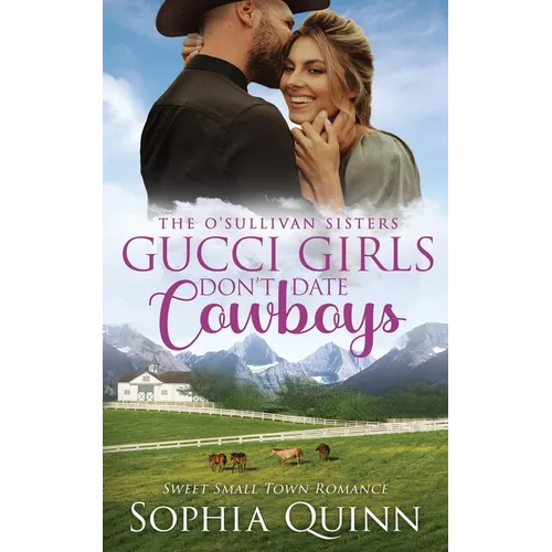 Gucci Girls Don't Date Cowboys: A Sweet Small-Town Romance