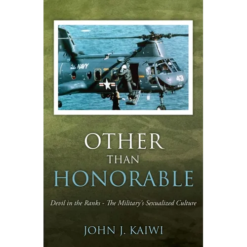 Other Than Honorable: Devil in the Ranks - The Military's Sexualized Culture