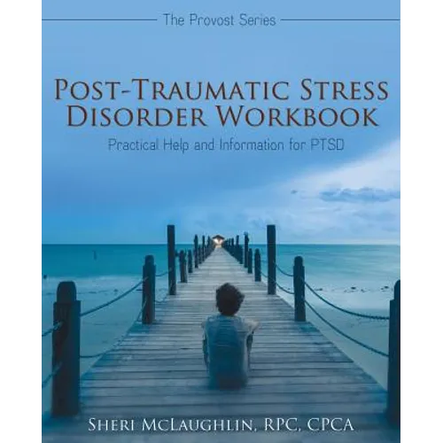 Post-Traumatic Stress Disorder Workbook: Practical Help and Information for PTSD