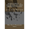 Jesus Christ - A Misnomer of Lord Krishna of India