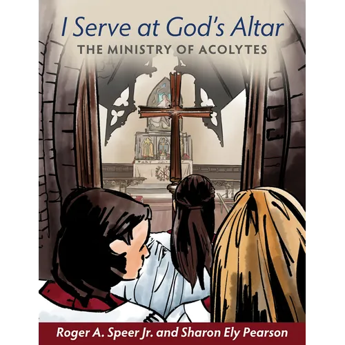 I Serve at God's Altar: The Ministry of Acolytes