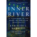 Inner River: A Pilgrimage to the Heart of Christian Spirituality