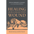 Healing Our Collective Wound: Racial Literacy and the Church