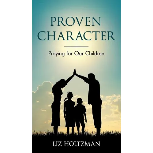 Proven Character: Praying for Our Children