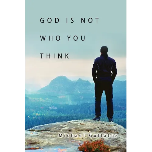 God Is Not Who You Think