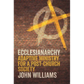 Ecclesianarchy: Adaptive Ministry for a Post-Church Society