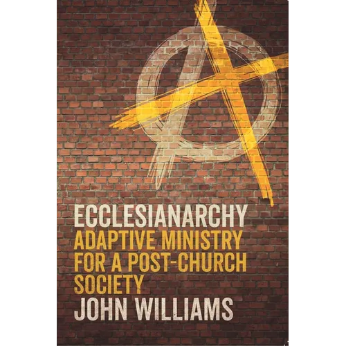Ecclesianarchy: Adaptive Ministry for a Post-Church Society