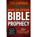 How to Study Bible Prophecy for Yourself: What You Need to Know about the End Times