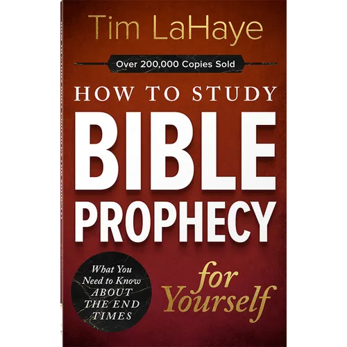 How to Study Bible Prophecy for Yourself: What You Need to Know about the End Times