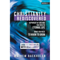 Christianity Rediscovered, in Pursuit of God and the Path to Eternal Life: What you Need to Know to Grow, Living the Christian Life with Jesus Christ,