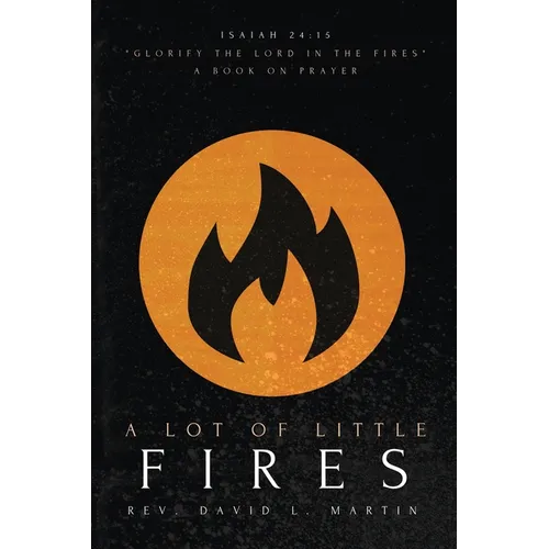 A Lot Of Little Fires: A Book of Prayer