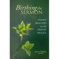 Birthing the Sermon: Women Preachers on the Creative Process