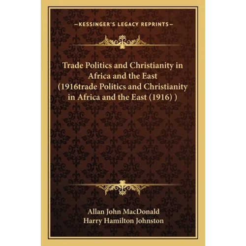 Trade Politics and Christianity in Africa and the East (1916trade Politics and Christianity in Africa and the East (1916) )