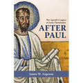 After Paul: The Apostle's Legacy in Early Christianity