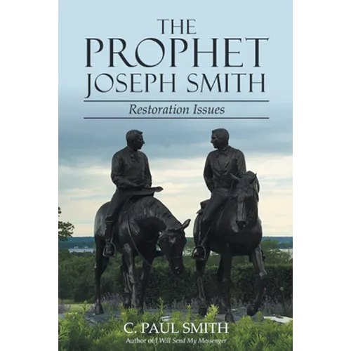 The Prophet Joseph Smith: Restoration Issues