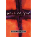 Wounds That Heal: Bringing Our Hurts to the Cross