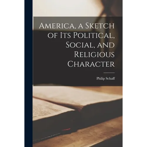 America, a Sketch of Its Political, Social, and Religious Character
