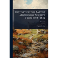 History Of The Baptist Missionary Society From 1792 - 1842