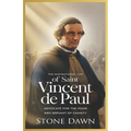 The Inspirational Life of Saint Vincent de Paul: Advocate For The Poor And Servant Of Charity