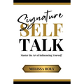 Signature Self-Talk: Master the Art of Influencing Yourself