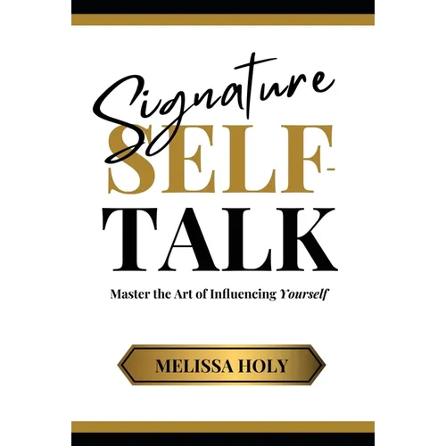 Signature Self-Talk: Master the Art of Influencing Yourself