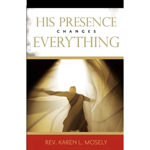 His Presence Changes Everything