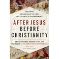 After Jesus Before Christianity: A Historical Exploration of the First Two Centuries of Jesus Movements