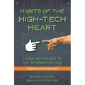 Habits of the High Tech Heart: Living Virtuously in the Information Age