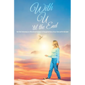 With U 'til the End: How God's Intervening Love Miraculously Transforms Us Through the Power of Jesus Christ and His Holy Spirit