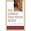 The Church That Never Sleeps: The Amazing Story That Will Change Your View of Church Forever