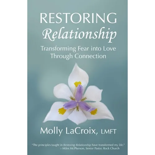 Restoring Relationship: Transforming Fear into Love Through Connection