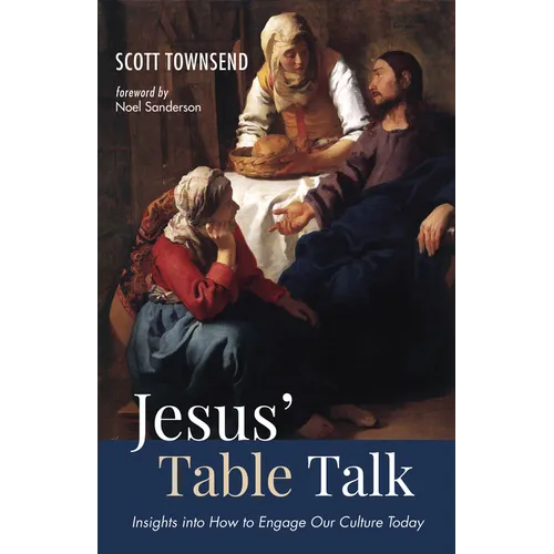 Jesus' Table Talk: Insights Into How to Engage Our Culture Today