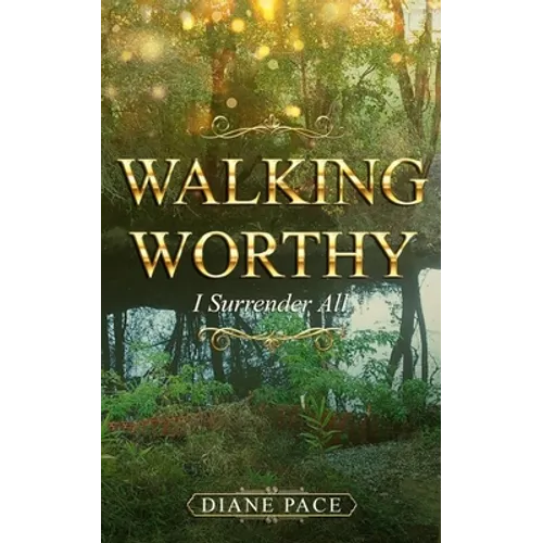 Walking Worthy: I Surrender All