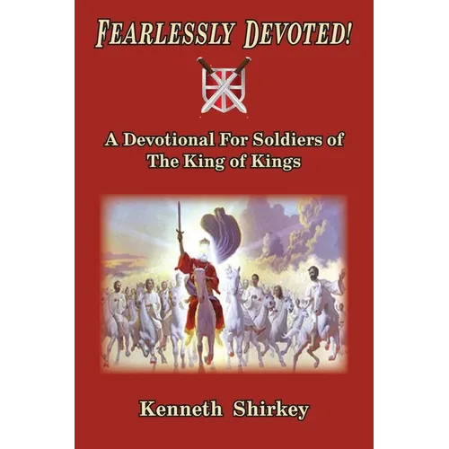 Fearlessly Devoted: A Devotional for Soldiers of the King of Kings