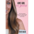 Love God, Love Yourself: 143 Encouraging Devotions While Facing Life's Hardships and Insecurities