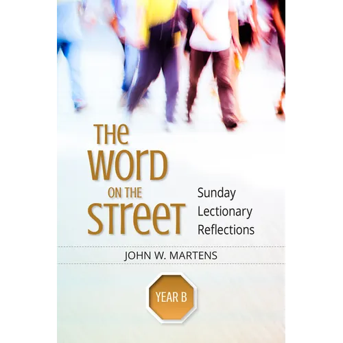 The Word on the Street, Year B: Sunday Lectionary Reflections