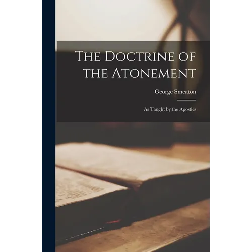 The Doctrine of the Atonement: As Taught by the Apostles