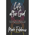 Life After God: Finding Faith When You Can't Believe Anymore