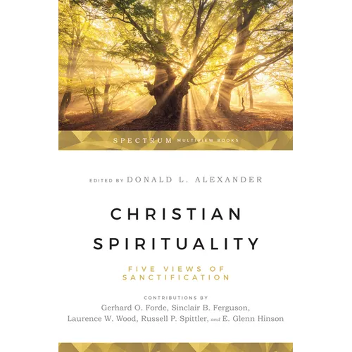 Christian Spirituality: Five Views of Sanctification