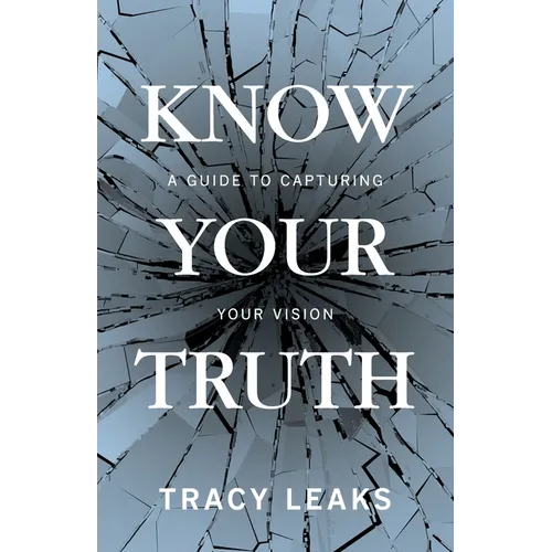 Know Your Truth: A Guide to Capturing Your Vision