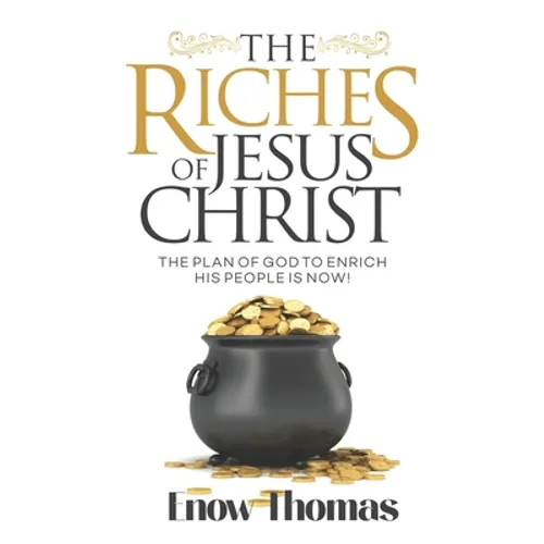 The Riches of Jesus Christ: The Plan of God to Enrich His People Is Now