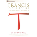 Francis of Assisi in His Own Words: The Essential Writings